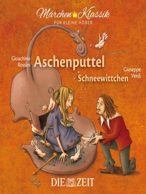 cover image of Die ZEIT-Edition "Märchen Klassik für kleine Hörer"--Aschenputtel und Schneewittchen mit Musik von Gioachino Rossini und Giuseppe Verdi